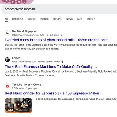 search results for best espresso machines, first result on this page is “her world Singapore” and shows the full url then section for Life, and section for Food and Drink. next is Forbes best espresso machines, Last result is Hoons coffee on YouTube.