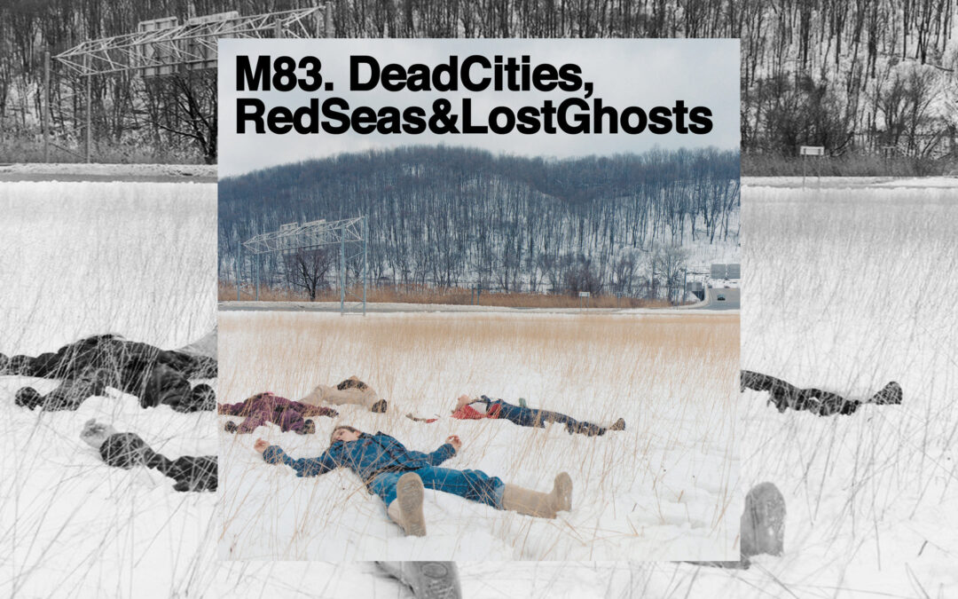 You need to listen to M83’s icy post-rock record Dead Cities, Red Seas & Lost Ghosts